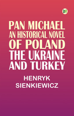 Pan Michael: An Historical Novel of Poland, the Ukraine, and Turkey(Paperback, Henryk Sienkiewicz)