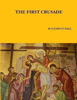 THE First Crusade(English, Paperback, Hall M. Clement MD)