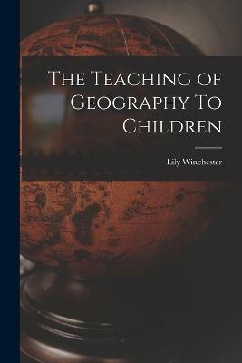 The Teaching of Geography To Children(English, Paperback, Winchester Lily)