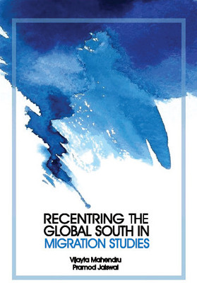 Recentring the Global South in Migration Studies(Hardcover, Vijayta Mahendru, Pramod Jaiswal)