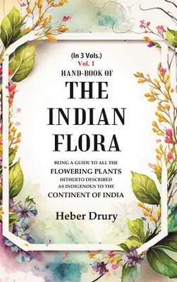 Hand-Book of the Indian Flora Being a Guide to all the Flowering Plants Hitherto Described as Indigenous to the Continent of India 1st(Paperback, Heber Drury)
