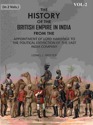 The History of the British Empire in India: From The Appointment Of Lord Hardinge To The Political Extinction Of The East-India Company 2nd(Paperback, Lionel J. Trotter)