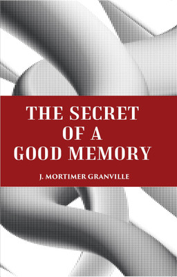 THE SECRET OF A GOOD MEMORY(Paperback, J. MORTIMER-GRANVILLE)