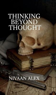 Thinking Beyond Thought(English, Hardcover, Nivaan Alex)