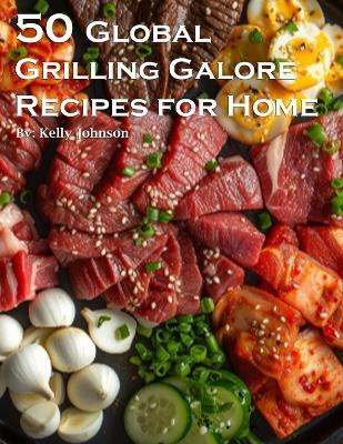 50 Global Grilling Galore Recipes for Home(English, Paperback, Johnson Kelly)