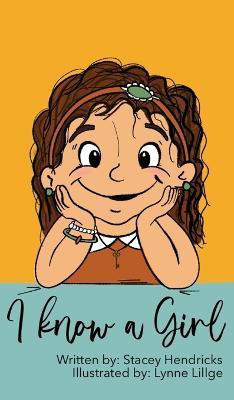 I Know A Girl(English, Hardcover, Hendricks Stacey)