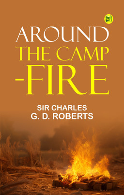 Around the Camp-fire(Paperback, Sir Charles G. D. Roberts)