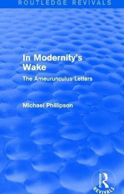Routledge Revivals: In Modernity's Wake (1989)(English, Paperback, Phillipson Michael)