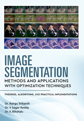 Image Segmentation Methods and Applications with Optimization Techniques : Theories, Algorithms, and Practical Implementations(Hardcover, Rangu Srikanth, V Sagar Reddy, K Bikshalu)