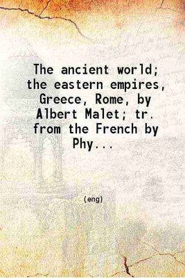 The ancient world the eastern empires, Greece, Rome 1920 [Hardcover](Hardcover, Albert Malet, Phyllis Woodham Smith (Tr.))