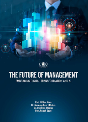 THE FUTURE OF MANAGEMENT: EMBRACING DIGITAL TRANSFORMATION AND AI(Paperback, Prof. Vibhor Airen, Dr. Mandeep Kaur Chhabra, Dr. Premlata Shrivas, Prof. Rajesh Sethi)