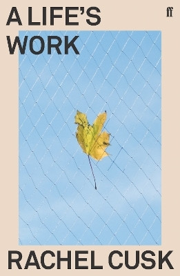 A Life's Work(English, Paperback, Cusk Rachel)