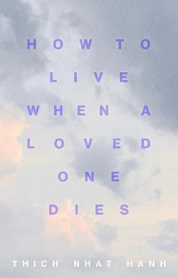 How to Live When a Loved One Dies(English, Paperback, Hanh Thich Nhat)
