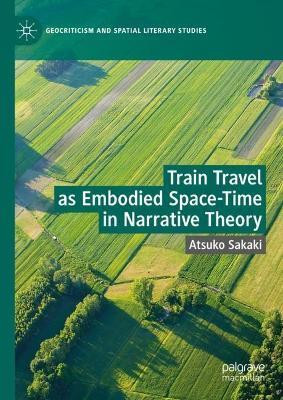 Train Travel as Embodied Space-Time in Narrative Theory(English, Hardcover, Sakaki Atsuko)