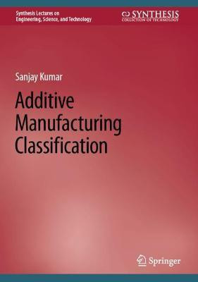 Additive Manufacturing Classification(English, Hardcover, Kumar Sanjay)
