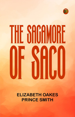 The Sagamore of Saco(Paperback, Elizabeth Oakes Prince Smith)
