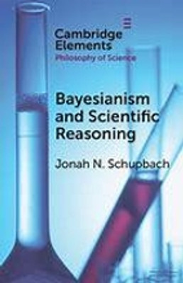Bayesianism and Scientific Reasoning(Paperback, Schupbach)