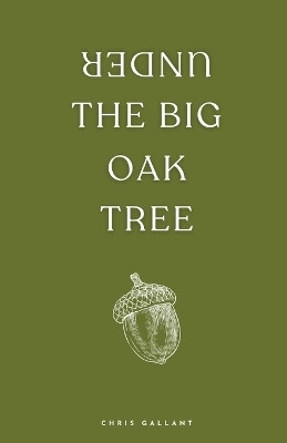 Under the Big Oak Tree(English, Paperback, Gallant Chris)