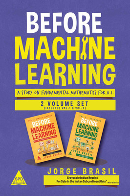 Before Machine Learning: The Fundamental Mathematics for Data Science and Artificial Intelligence - 2 Volume Set (Grayscale Indian Edition)(Paperback, Jorge Brasil)
