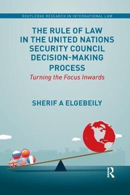 The Rule of Law in the United Nations Security Council Decision-Making Process(English, Paperback, Elgebeily Sherif)