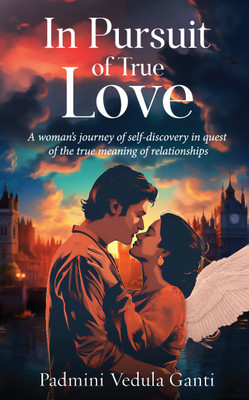 In Pursuit of True Love - A woman’s journey of self-discovery in quest of the true meaning of relationships(Paperback, Padmini Vedula Ganti)