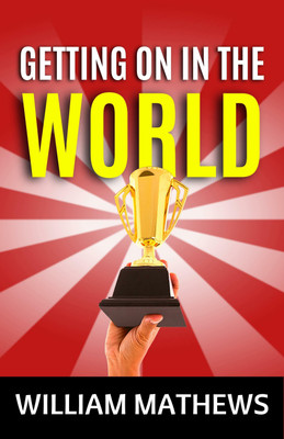 Getting on in the World  - Best Books to Read BIG SUCCESS(Paperback, William Matthews)