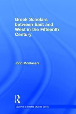 Greek Scholars between East and West in the Fifteenth Century(English, Hardcover, Monfasani John)