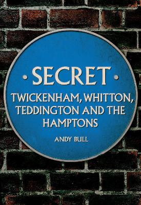 Secret Twickenham, Whitton, Teddington and the Hamptons(English, Paperback, Bull Andy)