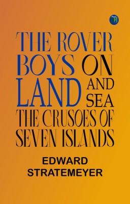 The Rover Boys on Land and Sea: The Crusoes of Seven Islands(Paperback, Edward Stratemeyer)