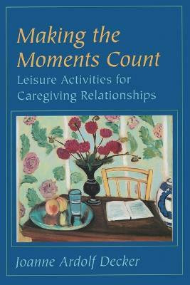 Making the Moments Count(English, Paperback, Decker Joanne Ardolf)