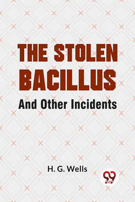 The Stolen Bacillus and Other Incidents(English, Paperback, Wells H.G.)