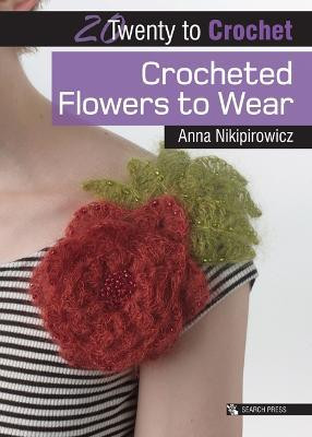 20 to Crochet: Crocheted Flowers to Wear(English, Paperback, Nikipirowicz Anna)