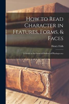 How to Read Character in Features, Forms, & Faces(English, Paperback, Frith Henry)