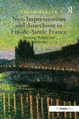Neo-Impressionism and Anarchism in Fin-de-Siecle France(English, Paperback, Roslak Robyn)