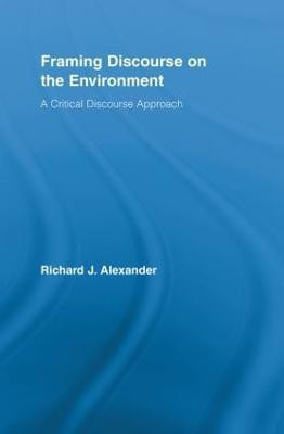 Framing Discourse on the Environment(English, Paperback, Alexander Richard)
