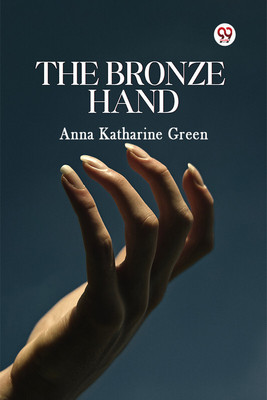 The Bronze Hand (Edition1)(English, Paperback, Green Anna Katharine)