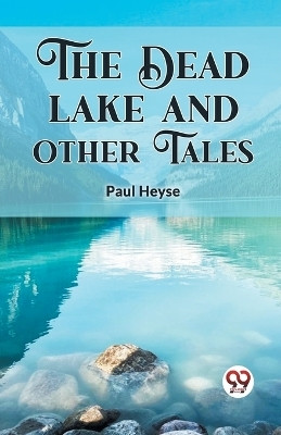 The Dead Lake And Other Tales(English, Paperback, Heyse Paul)