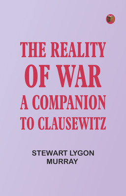 The Reality of War: A Companion to Clausewitz(Paperback, Stewart Lygon Murray)