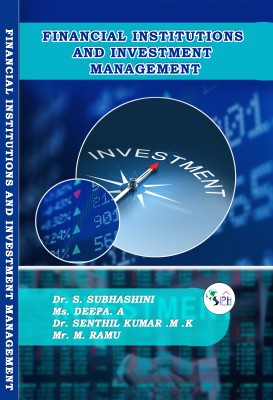 FINANCIAL INSTITUTIONS AND INVESTMENT MANAGEMENT(Paperback, Dr. S. SUBHASHINI, Ms. DEEPA. A,	 Dr. SENTHIL KUMAR .M .K,	 Mr. M. RAMU.)