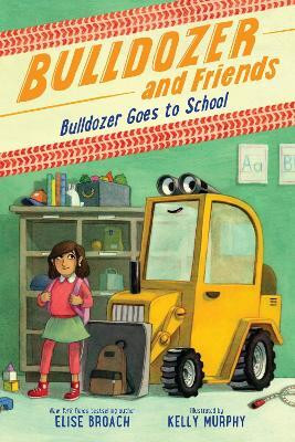 Bulldozer Goes to School(English, Paperback, Broach Elise)