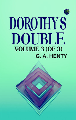 Dorothy's Double. Volume 3 (of 3)(Paperback, G. A. Henty)