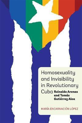 Homosexuality and Invisibility in Revolutionary Cuba(English, Hardcover, Lopez Maria Encarnacion Dr)