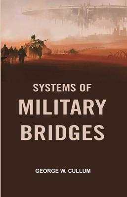 Systems of Military Bridges [Hardcover](Hardcover, George W. Cullum)