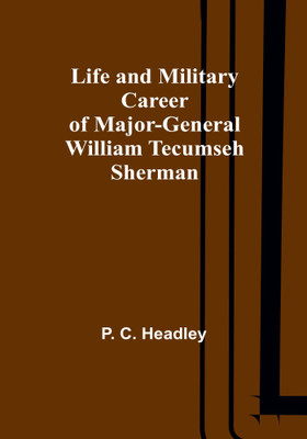 Life and Military Career of Major-General William Tecumseh Sherman(English, Paperback, C Headley P)