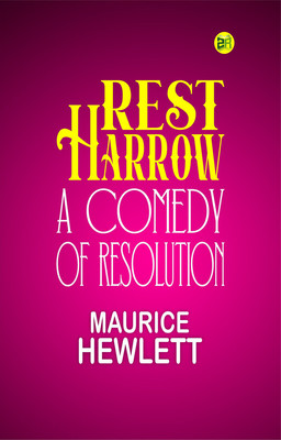 Rest Harrow: A Comedy of Resolution(Paperback, Maurice Hewlett)