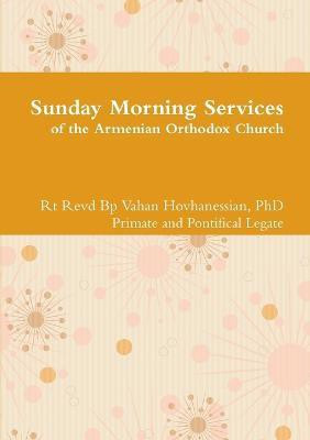 Sunday Morning Services(English, Paperback, Hovhanessian H.G. Bishop Vahan)