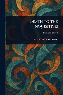 Death to the Inquisitive!(English, Paperback, Sheldon Lurana)