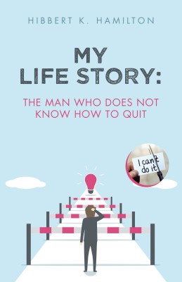 My Life Story: The man who does not know how to quit(Paperback, Hibbert K. Hamilton)