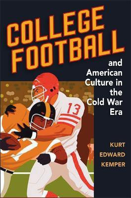 College Football and American Culture in the Cold War Era(English, Hardcover, Kemper Kurt Edward)