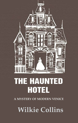 The Haunted Hotel: A Mystery of Modern Venice [Hardcover](Hardcover, Wilkie Collins)